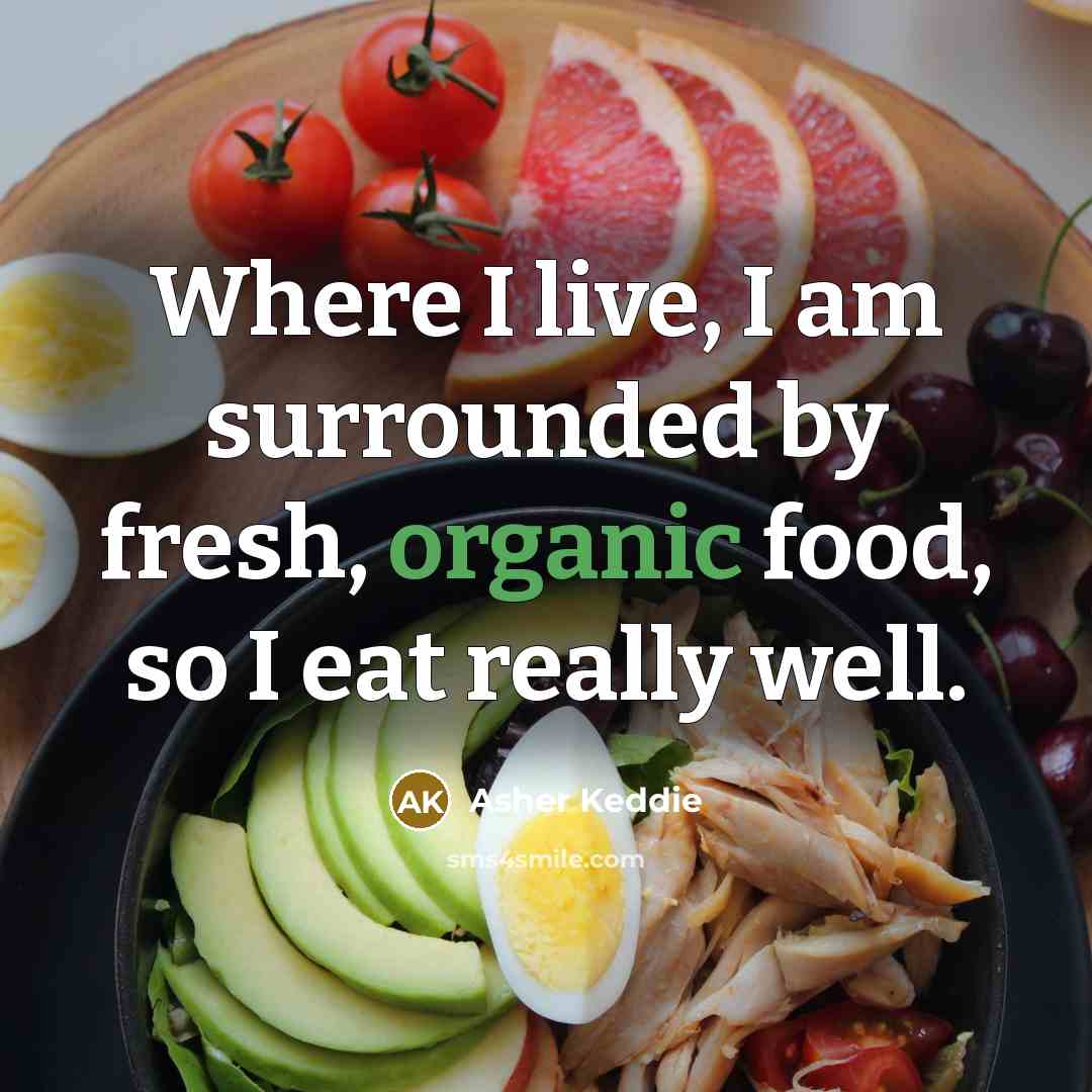 “Where I live, I am surrounded by fresh, organic food, so I eat really well.” quote by Asher Keddie