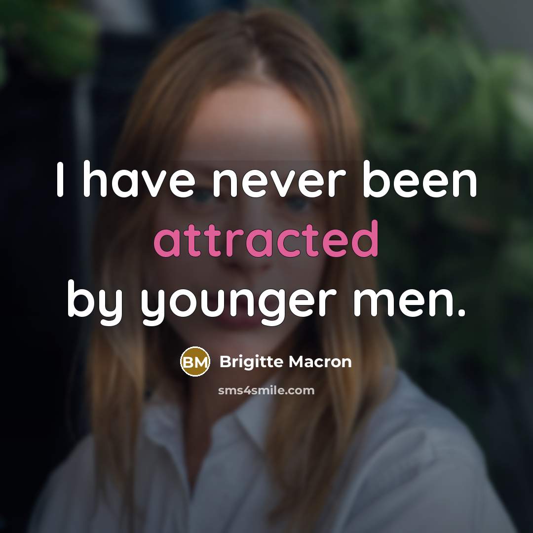 “I have never been attracted by younger men.” quote by Brigitte Macron