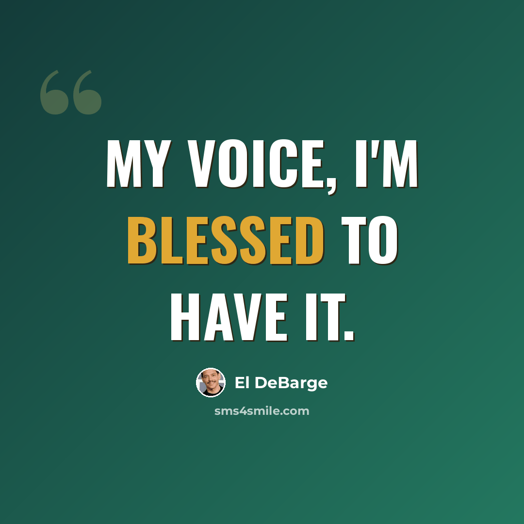 “My voice, I'm blessed to have it.” quote by El DeBarge