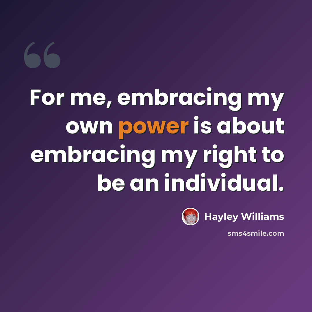 “For me, embracing my own power is about embracing my right to be an individual.” quote by Hayley Williams
