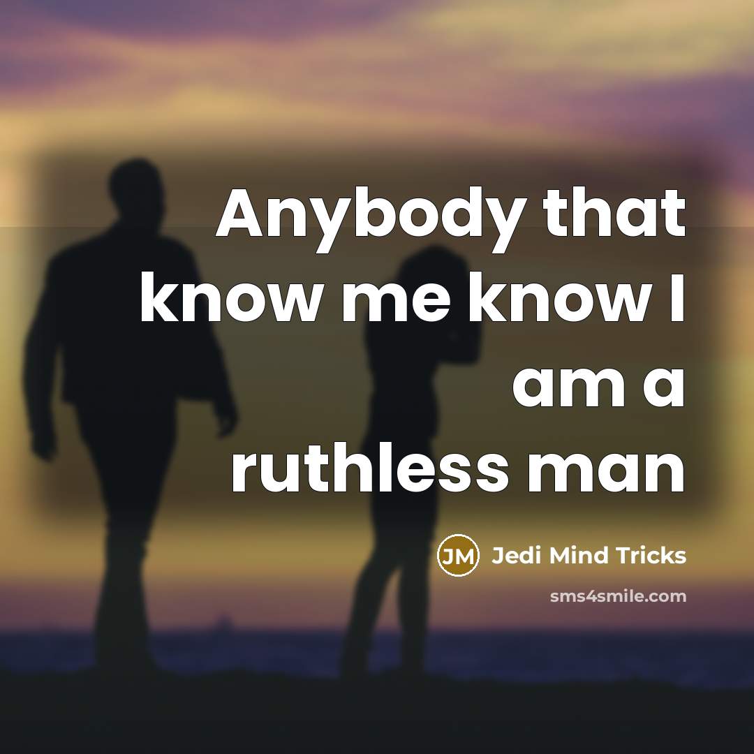 “Anybody that know me know I am a ruthless man” quote by Jedi Mind Tricks