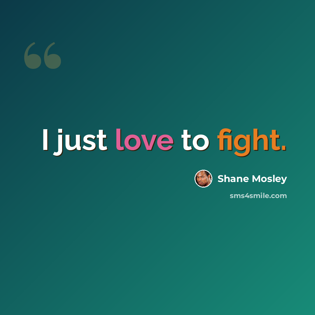 “I just love to fight.” quote by Shane Mosley