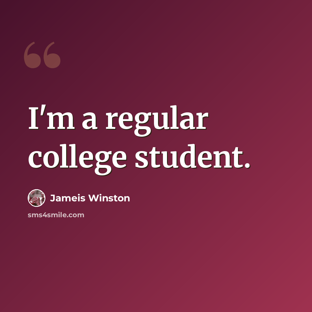 “I'm a regular college student.” quote by Jameis Winston