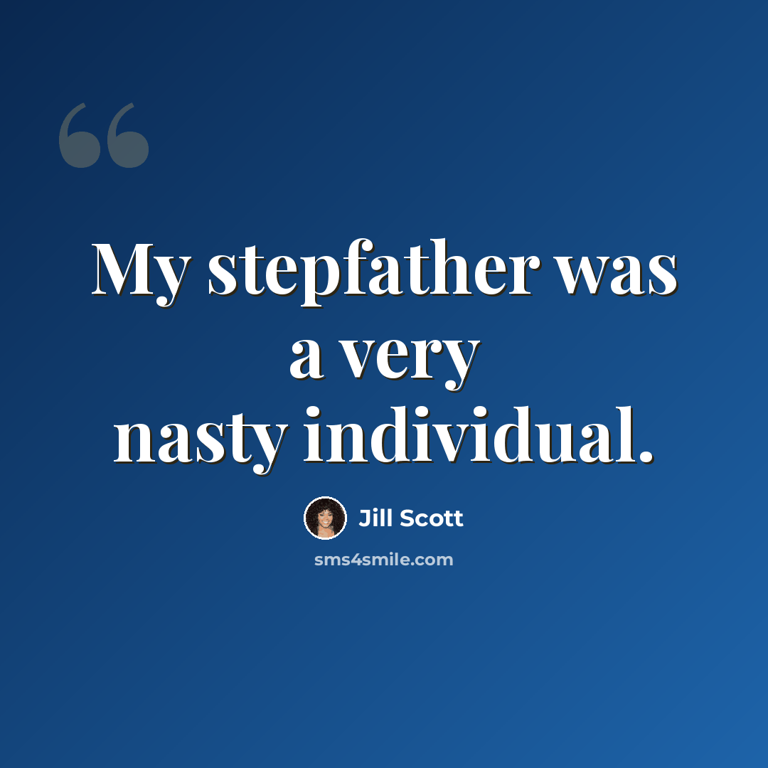 “My stepfather was a very nasty individual.” quote by Jill Scott