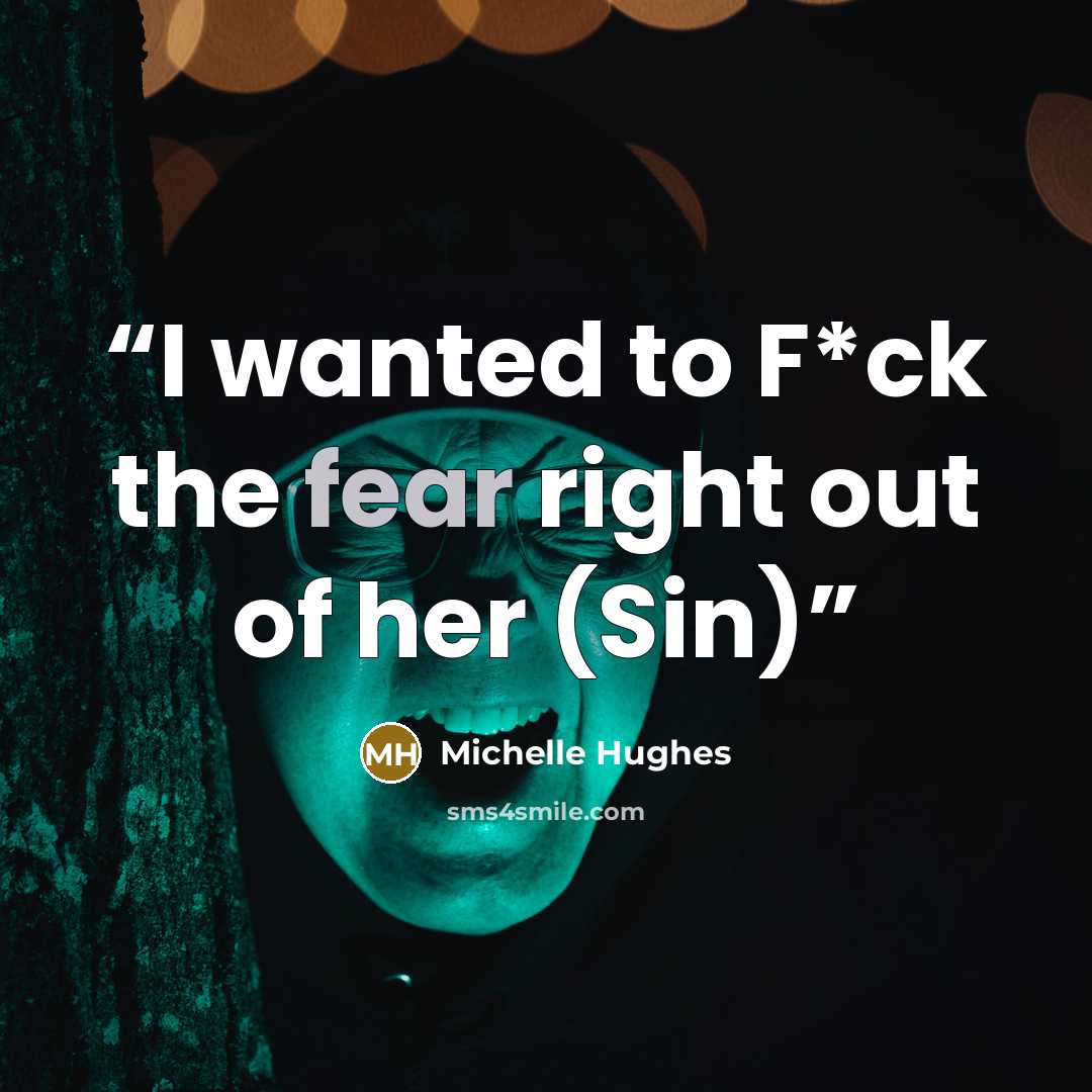 “I wanted to F*ck the fear right out of her (Sin)” quote by Michelle Hughes
