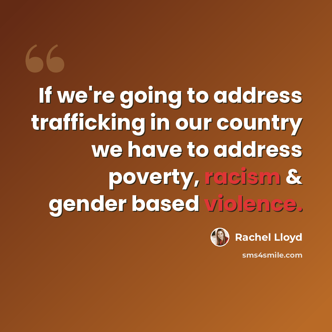 “If we're going to address trafficking in our country we have to address poverty, racism & gender based violence.” quote by Rachel Lloyd