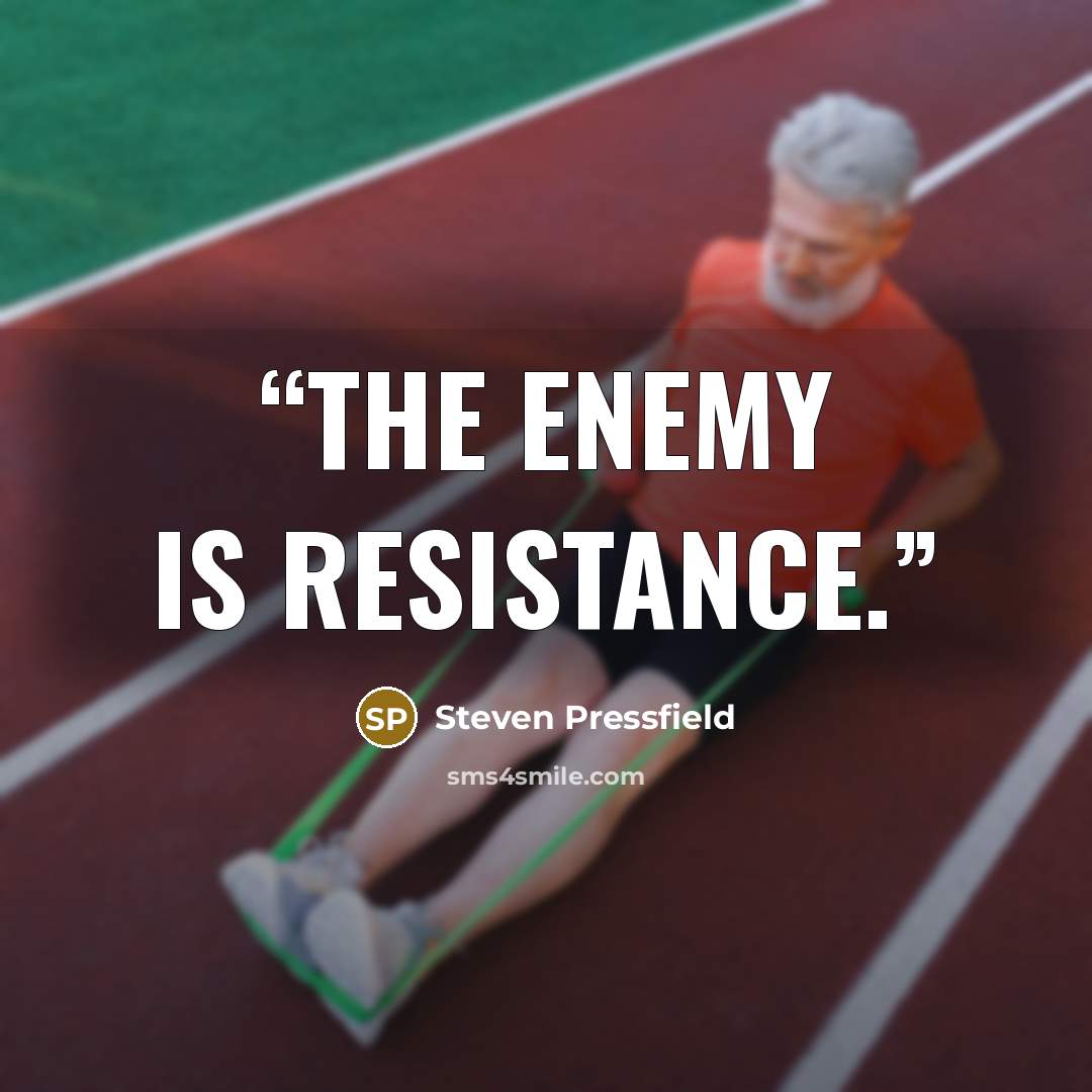 “The enemy is Resistance.” quote by Steven Pressfield