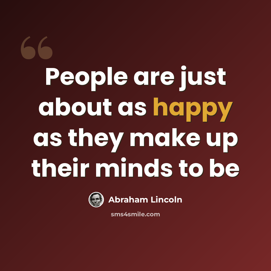 “People are just about as happy as they make up their minds to be” quote by Abraham Lincoln