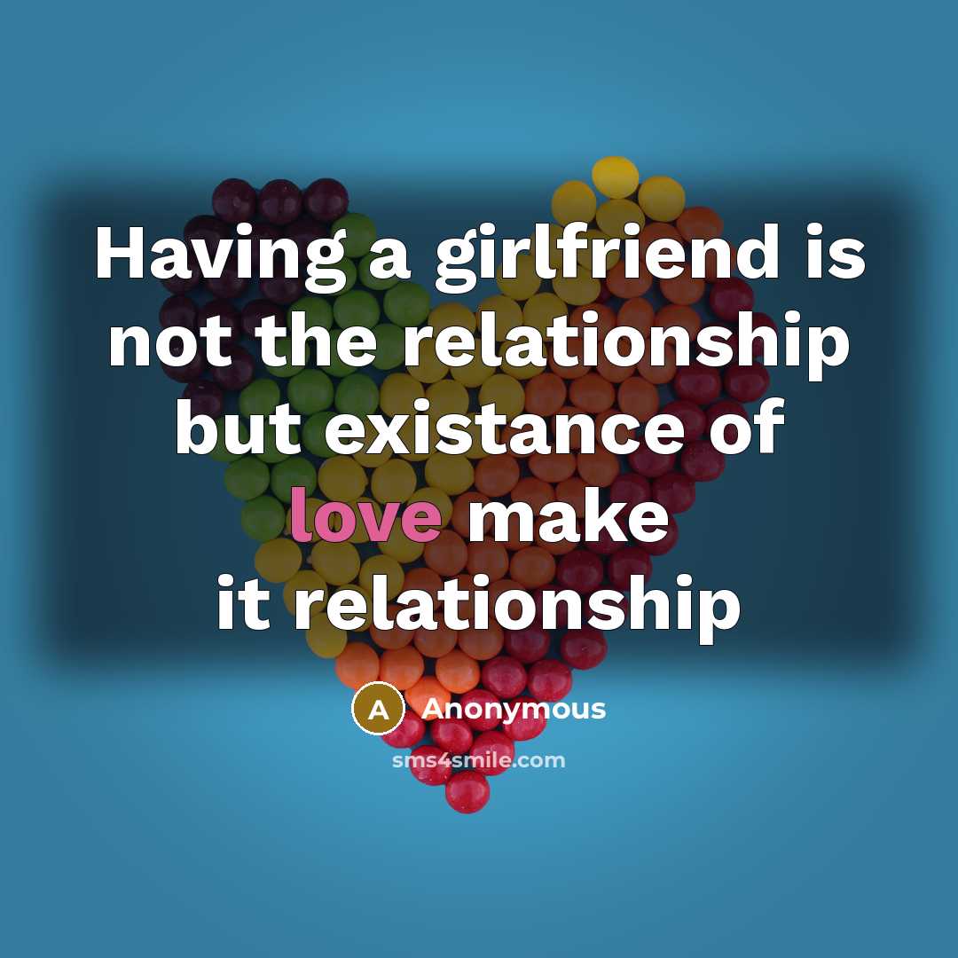 “Having a girlfriend is not the relationship but existance of love make it relationship” quote by Anonymous