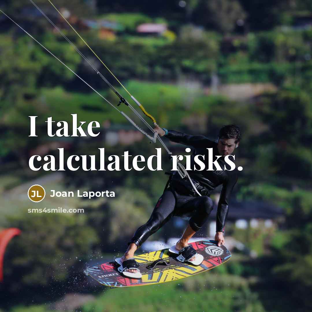 “I take calculated risks.” quote by Joan Laporta