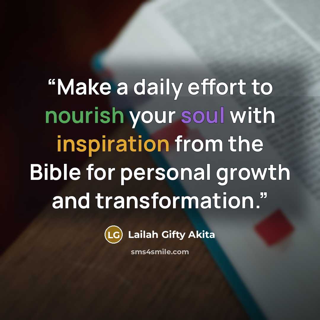 “Make a daily effort to nourish your soul with inspiration from the Bible for personal growth and transformation.” quote by Lailah Gifty Akita