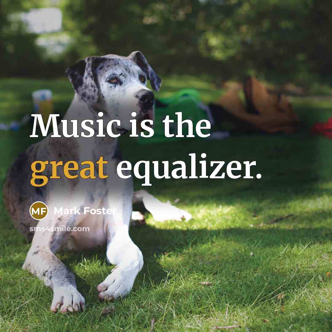 “Music is the great equalizer.” quote by Mark Foster