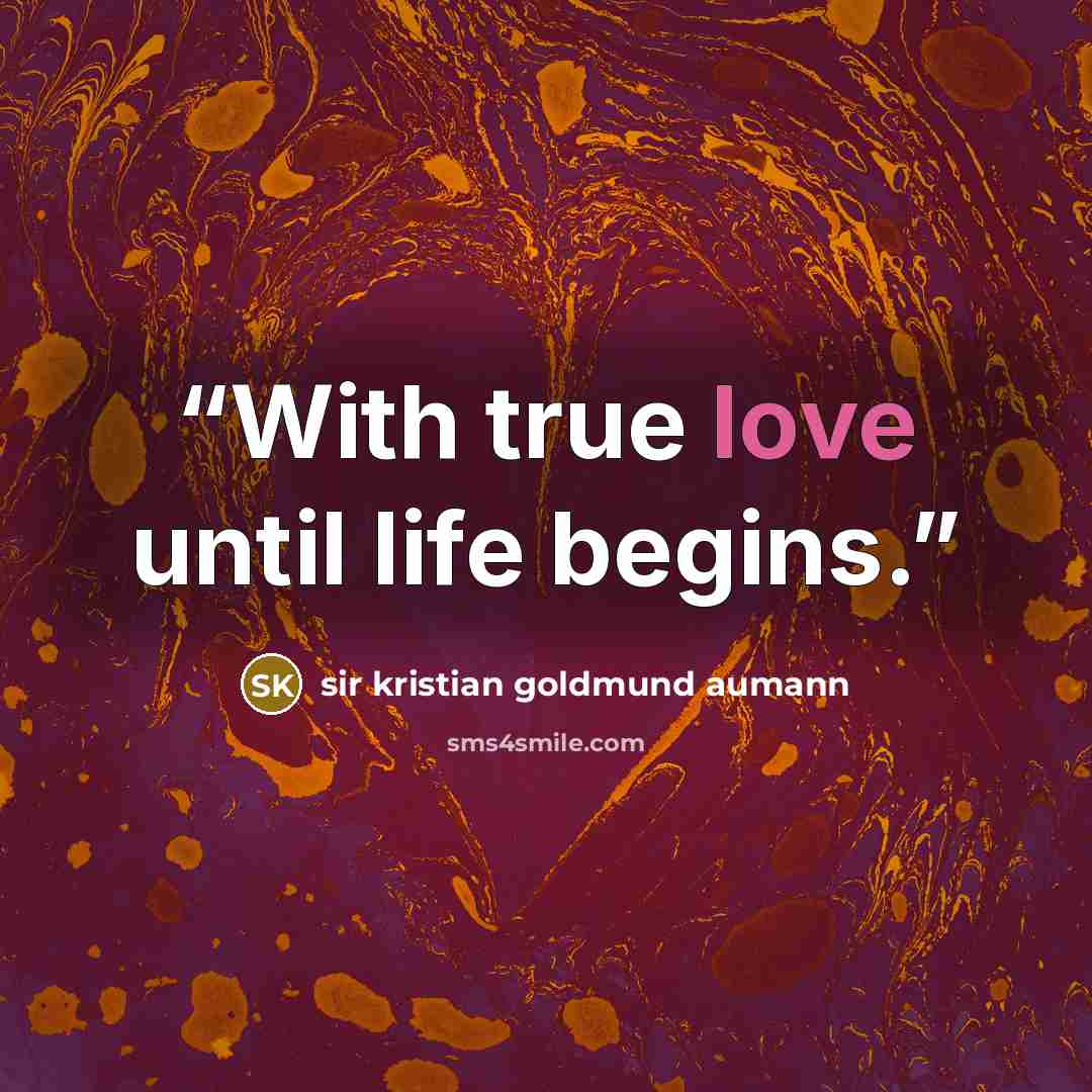 “With true love until life begins.” quote by sir kristian goldmund aumann