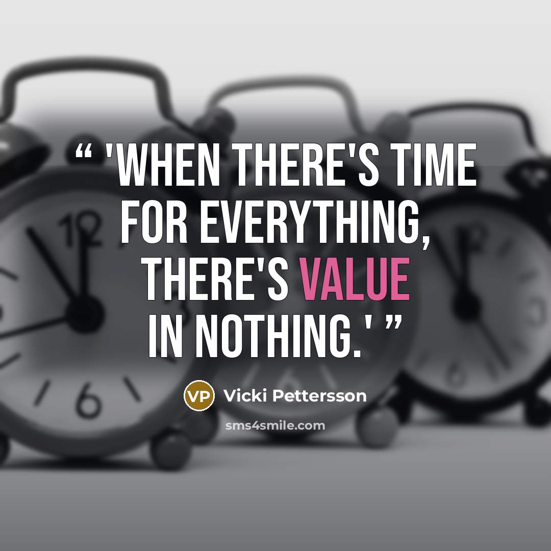 “'When there's time for everything, there's value in nothing.'” quote by Vicki Pettersson