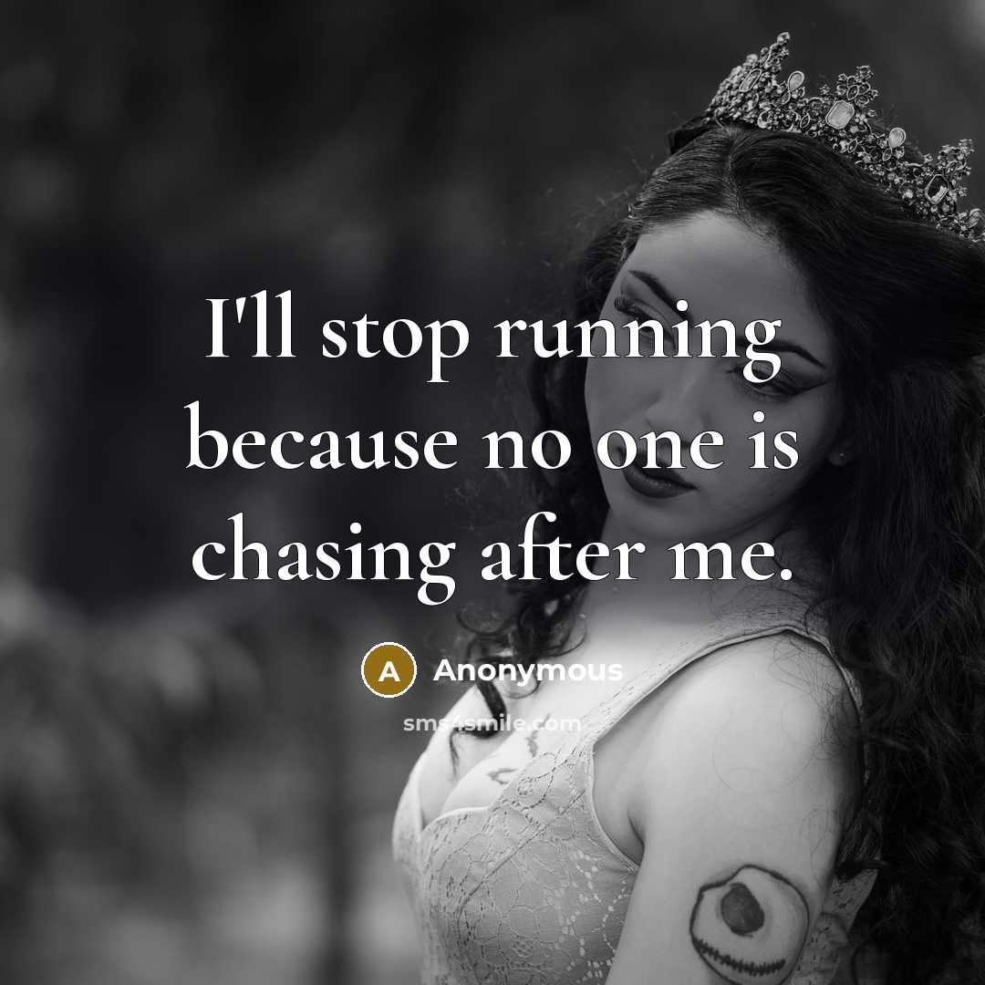 “I'll stop running because no one is chasing after me.” quote by Anonymous