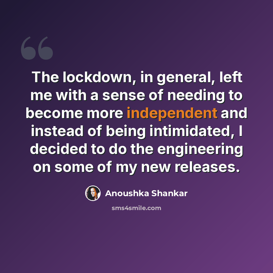 “The lockdown, in general, left me with a sense of needing to become more independent and instead of being intimidated, I decided to do the engineering on some of my new releases.” quote by Anoushka Shankar