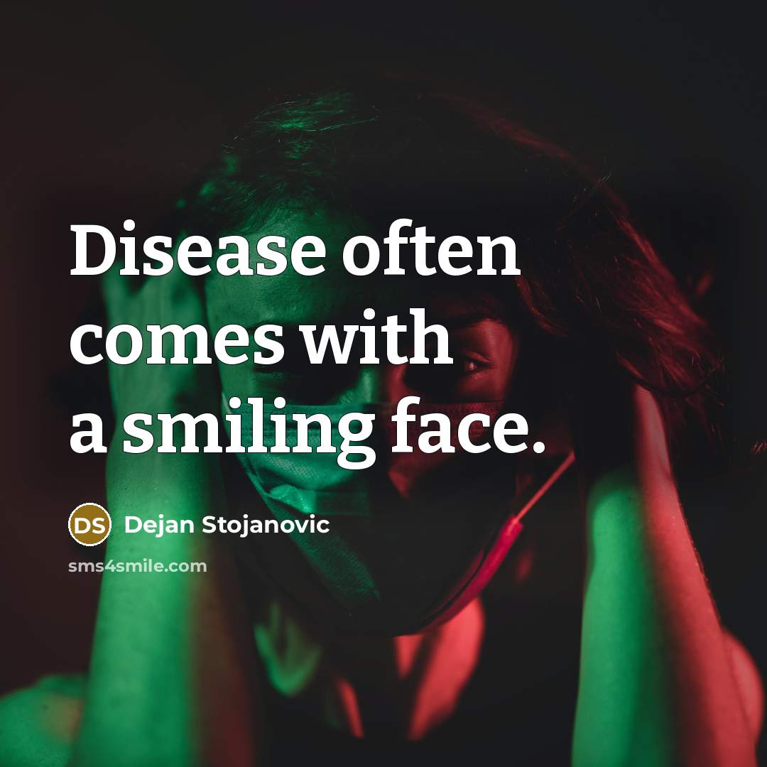 “Disease often comes with a smiling face.” quote by Dejan Stojanovic