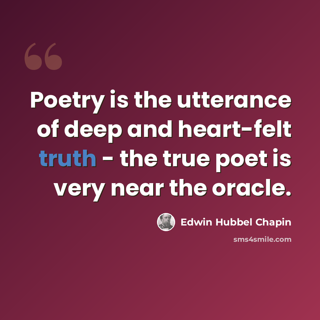 “Poetry is the utterance of deep and heart-felt truth - the true poet is very near the oracle.” quote by Edwin Hubbel Chapin