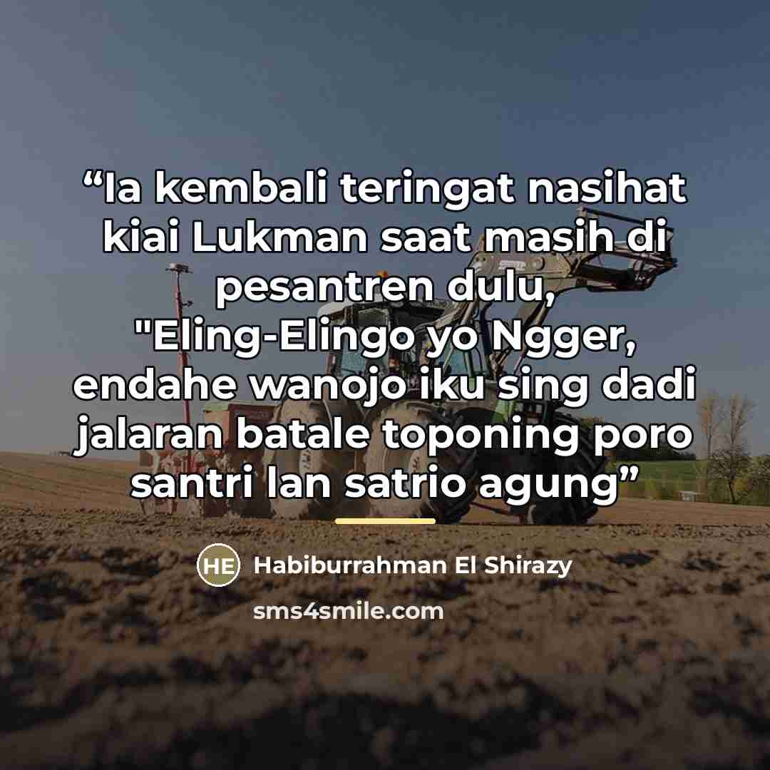 “Ia kembali teringat nasihat kiai Lukman saat masih di pesantren dulu, "Eling-Elingo yo Ngger, endahe wanojo iku sing dadi jalaran batale toponing poro santri lan satrio agung” quote by Habiburrahman El Shirazy