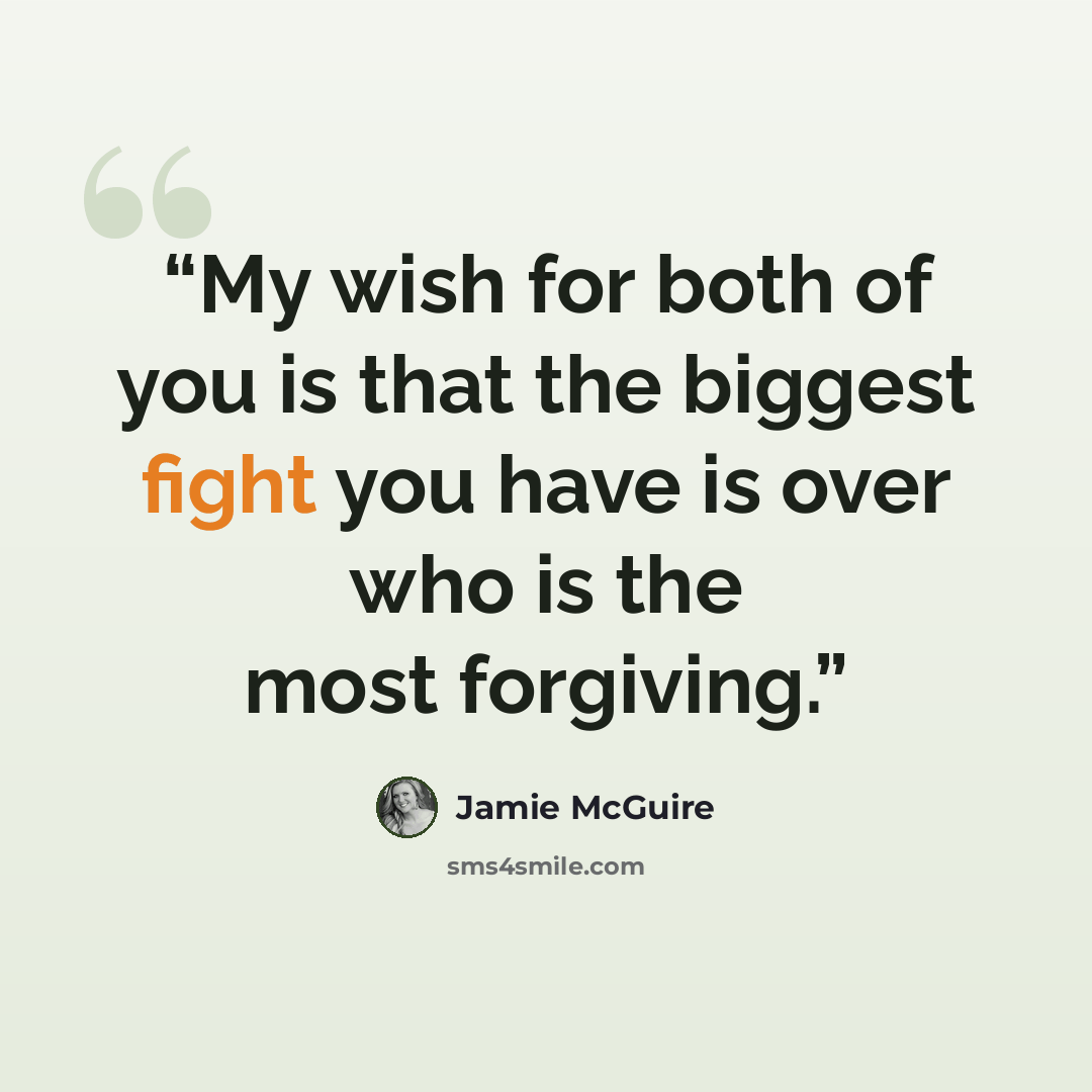 “My wish for both of you is that the biggest fight you have is over who is the most forgiving.” quote by Jamie McGuire