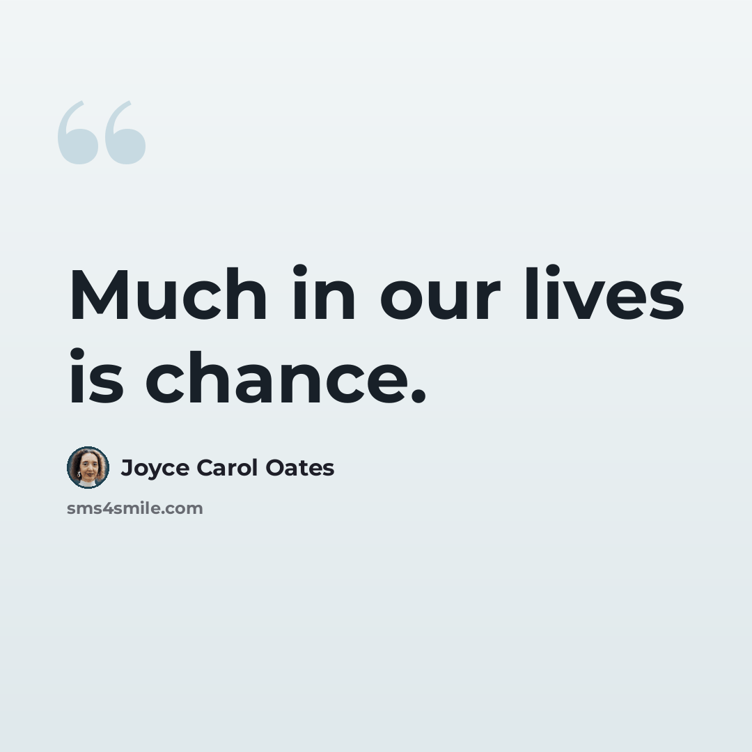 “Much in our lives is chance.” quote by Joyce Carol Oates