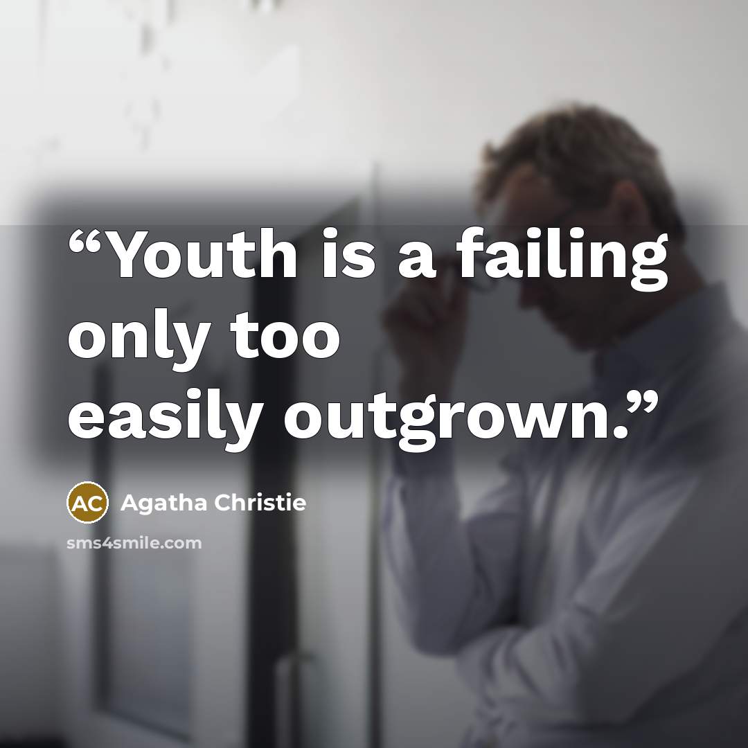 “Youth is a failing only too easily outgrown.” quote by Agatha Christie