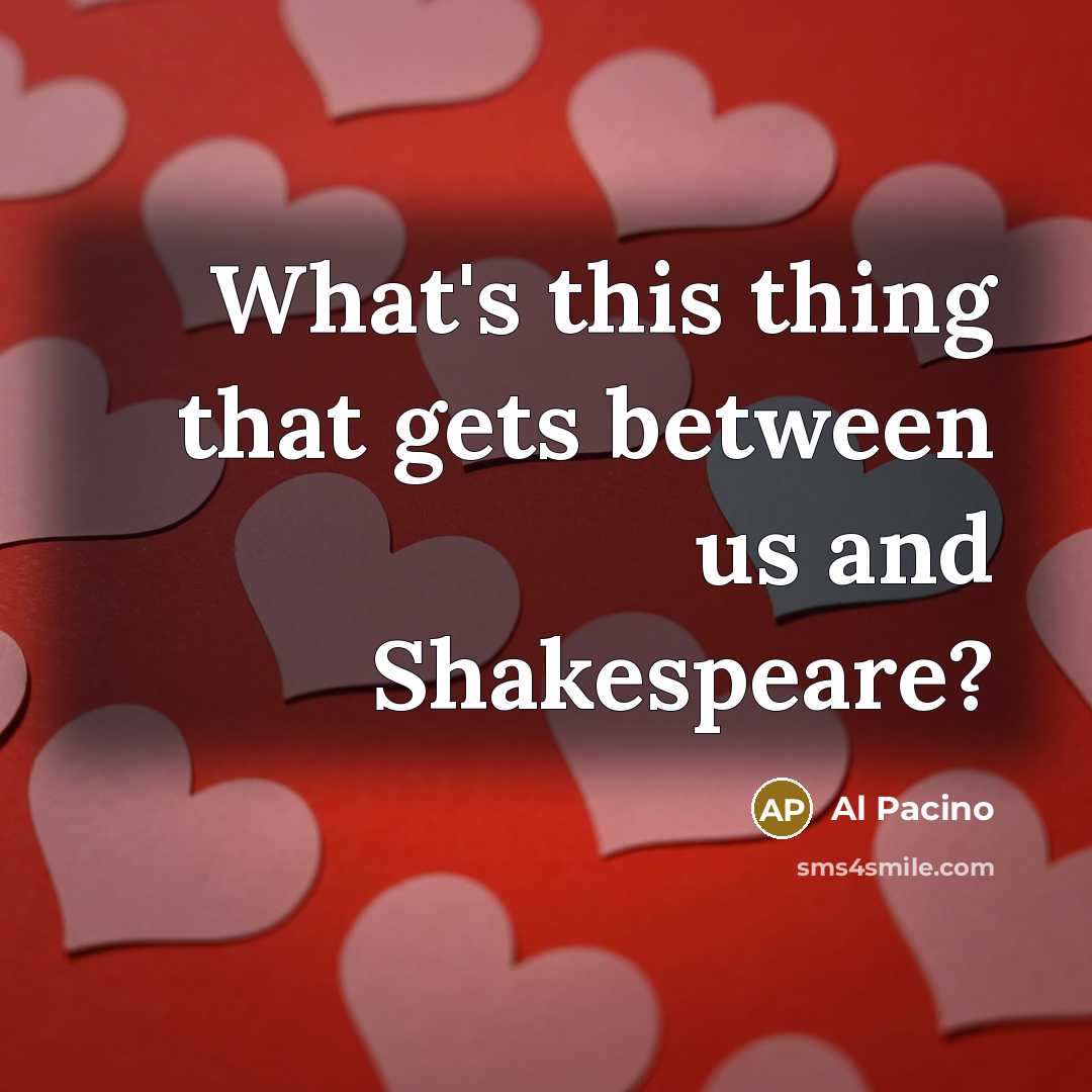 “What's this thing that gets between us and Shakespeare?” quote by Al Pacino
