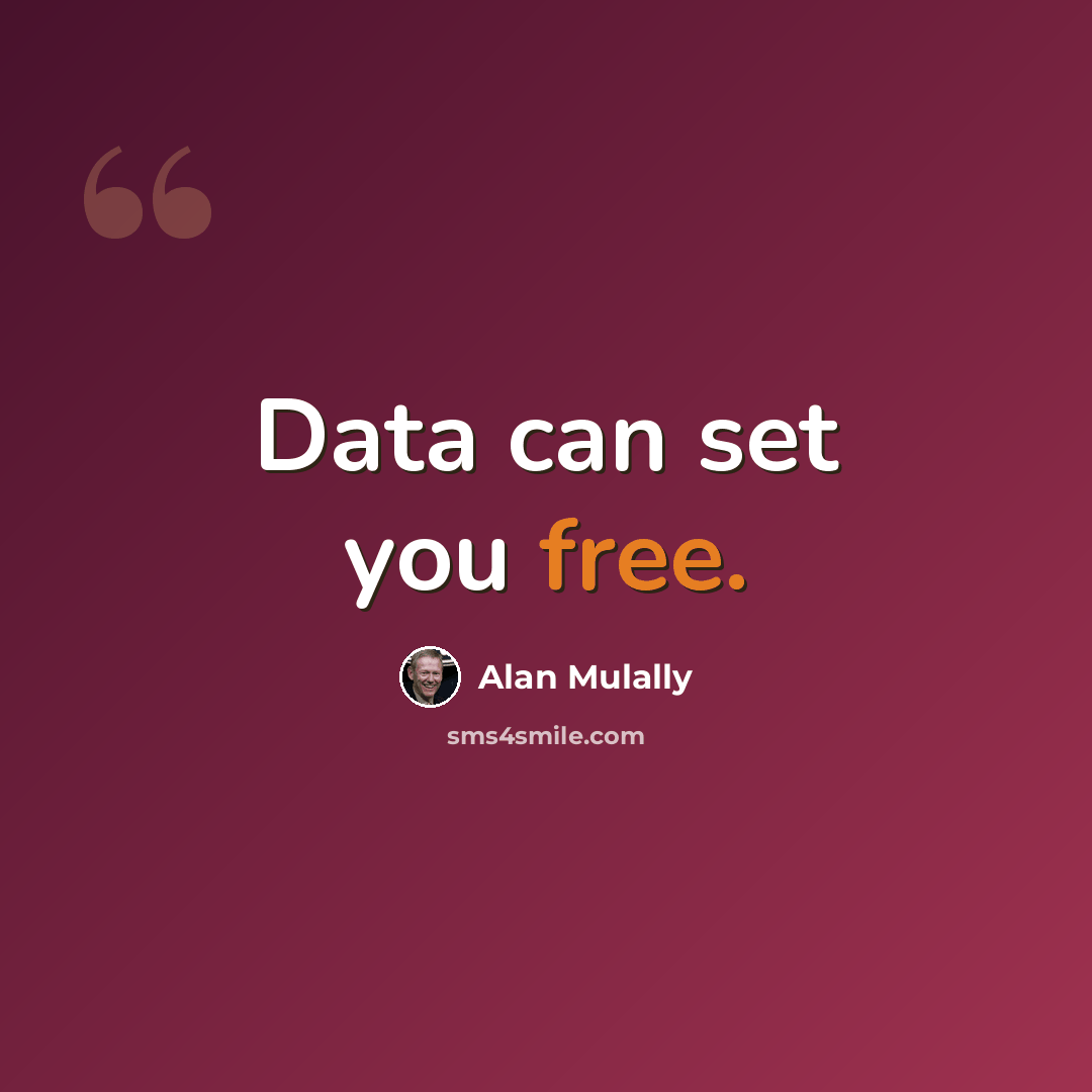 “Data can set you free.” quote by Alan Mulally