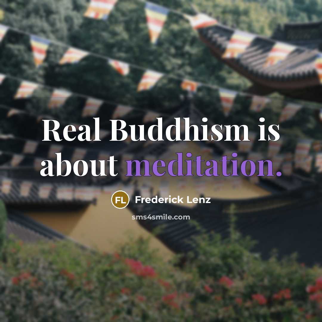 “Real Buddhism is about meditation.” quote by Frederick Lenz