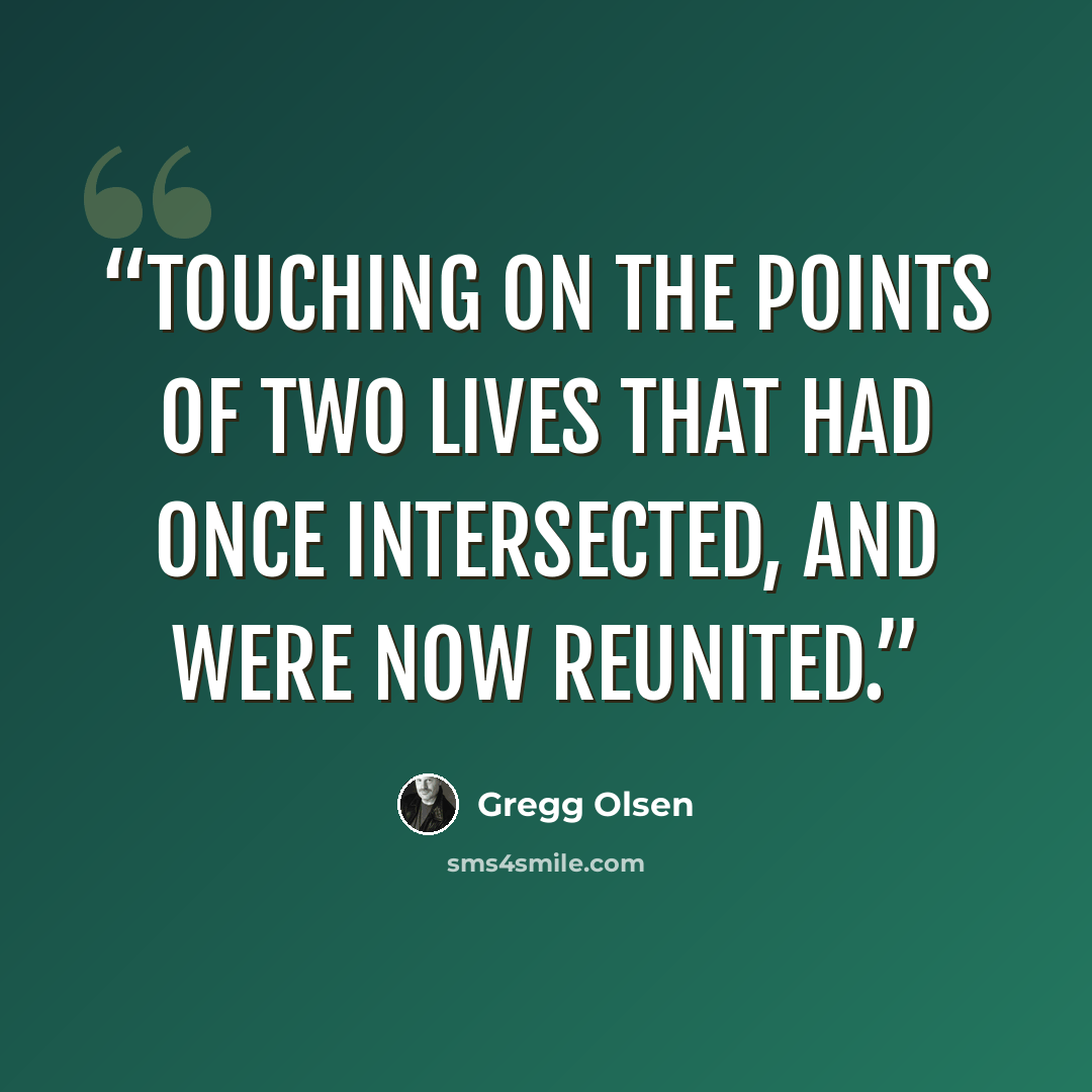 “touching on the points of two lives that had once intersected, and were now reunited.” quote by Gregg Olsen