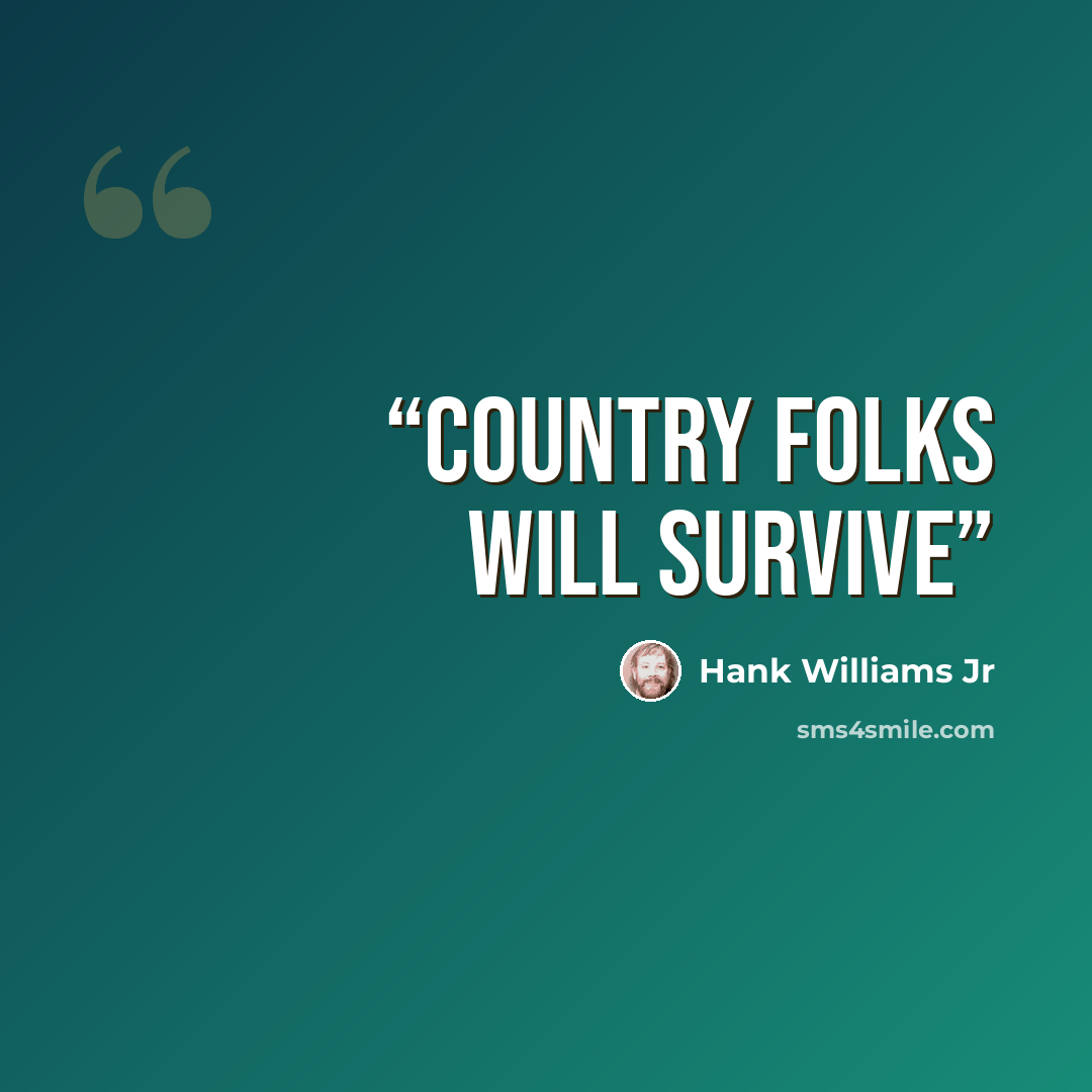 “Country folks will survive” quote by Hank Williams Jr