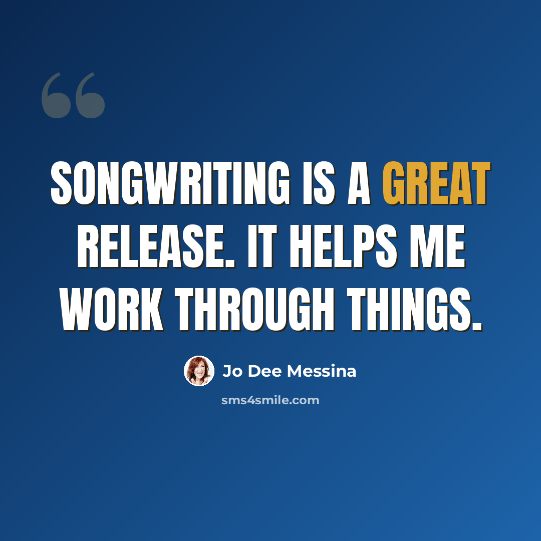 “Songwriting is a great release. It helps me work through things.” quote by Jo Dee Messina