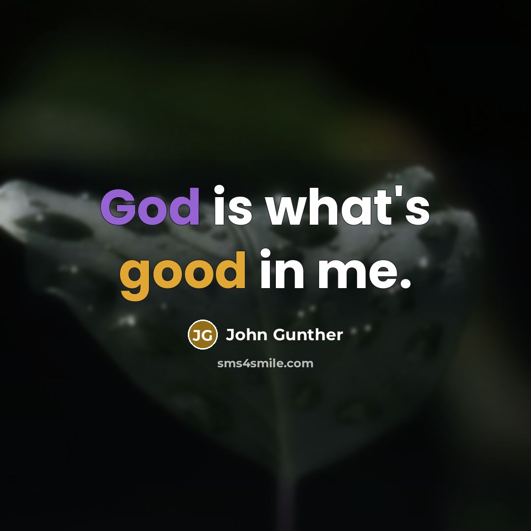 “God is what's good in me.” quote by John Gunther