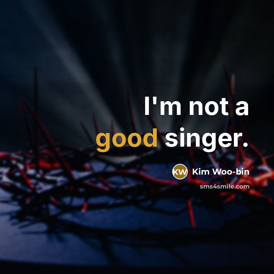 “I'm not a good singer.” quote by Kim Woo-bin