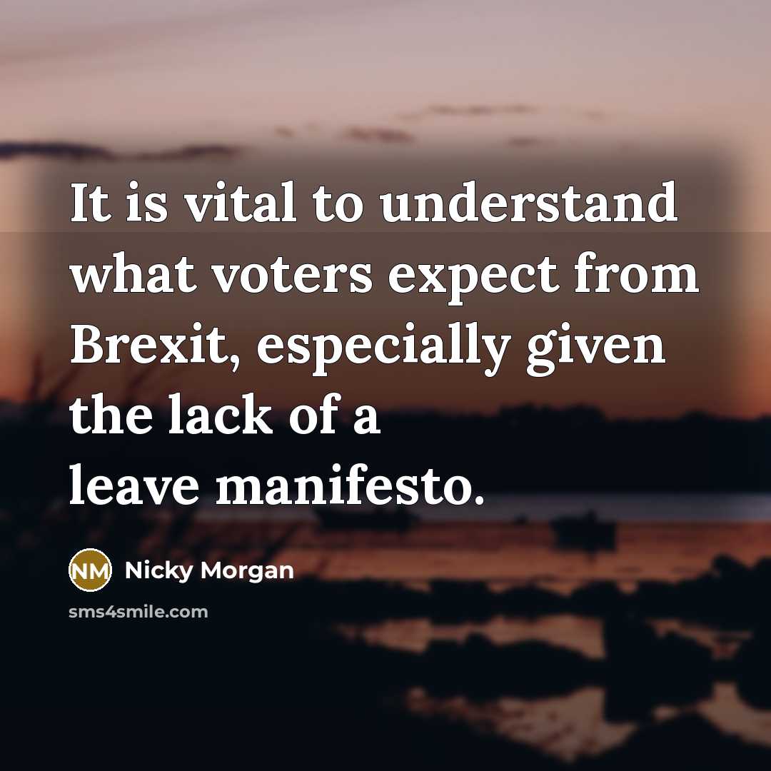 “It is vital to understand what voters expect from Brexit, especially given the lack of a leave manifesto.” quote by Nicky Morgan