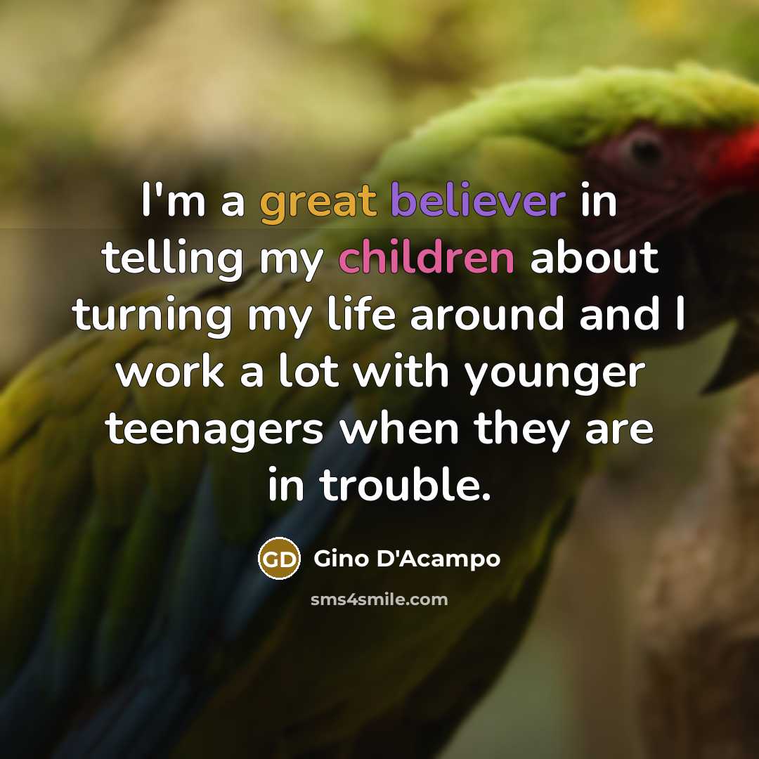 “I'm a great believer in telling my children about turning my life around and I work a lot with younger teenagers when they are in trouble.” quote by Gino D'Acampo