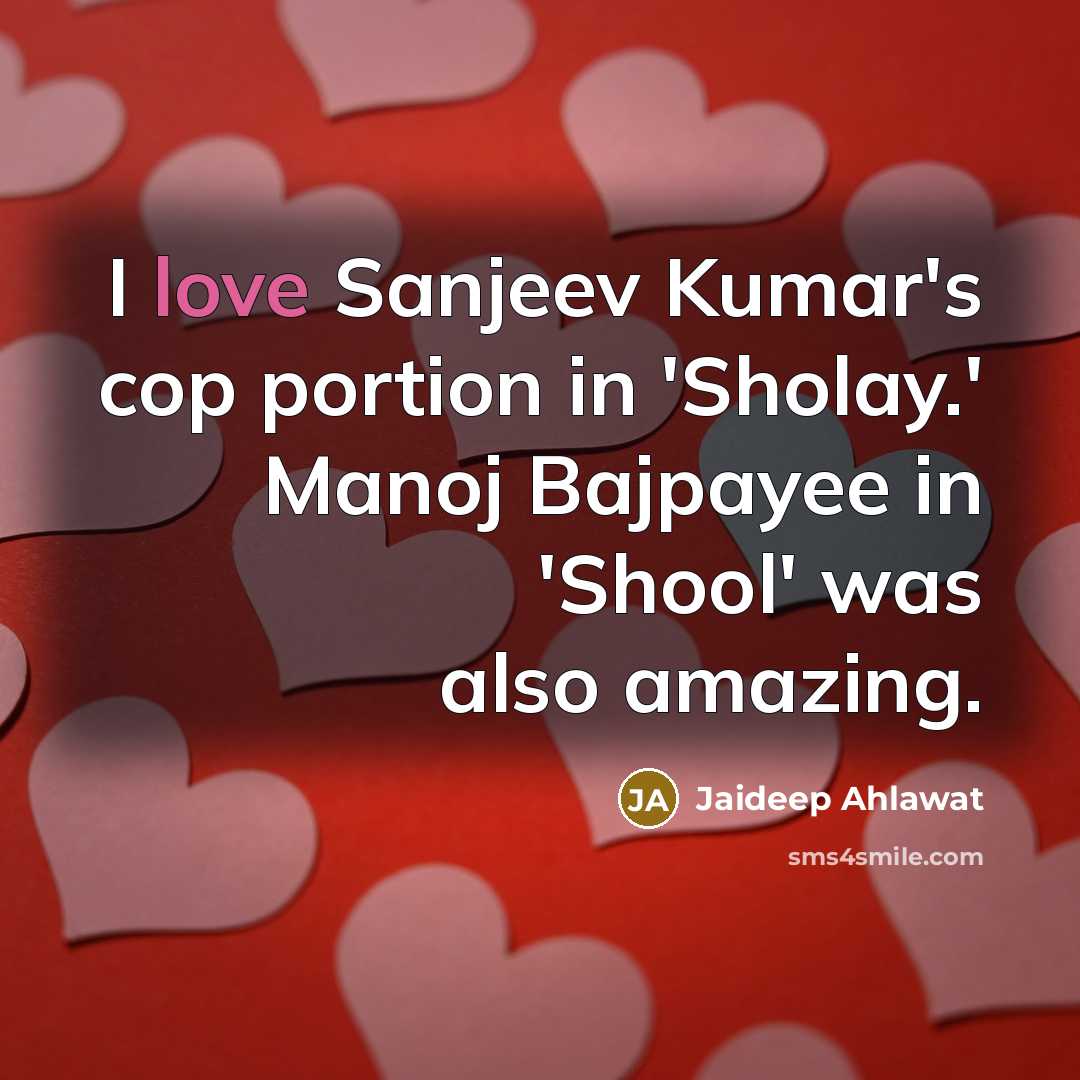 “I love Sanjeev Kumar's cop portion in 'Sholay.' Manoj Bajpayee in 'Shool' was also amazing.” quote by Jaideep Ahlawat