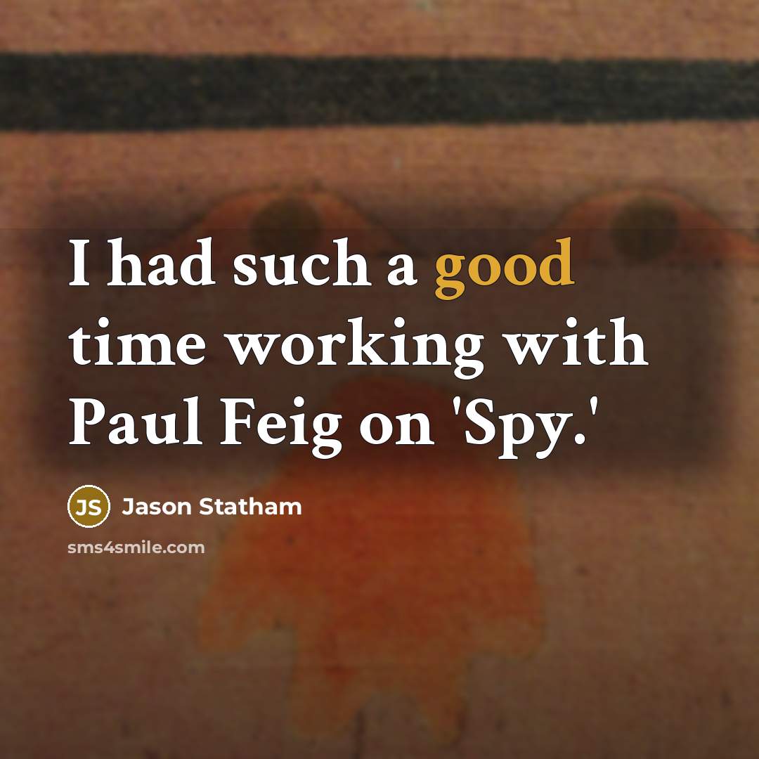“I had such a good time working with Paul Feig on 'Spy.'” quote by Jason Statham