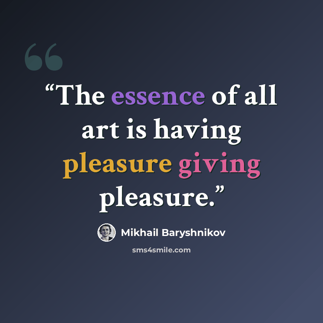 “The essence of all art is having pleasure giving pleasure.” quote by Mikhail Baryshnikov