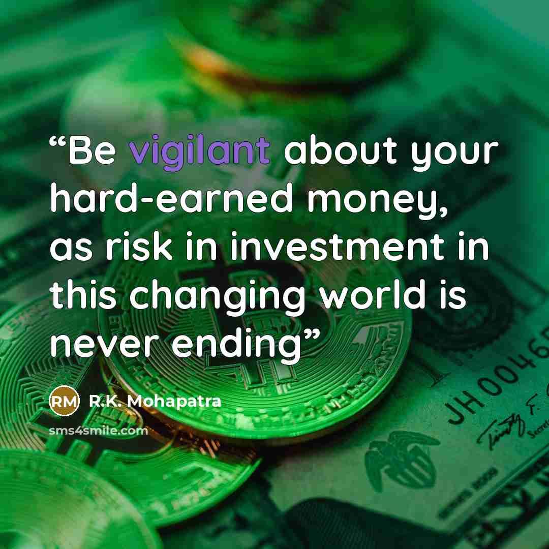 “Be vigilant about your hard-earned money, as risk in investment in this changing world is never ending” quote by R.K. Mohapatra