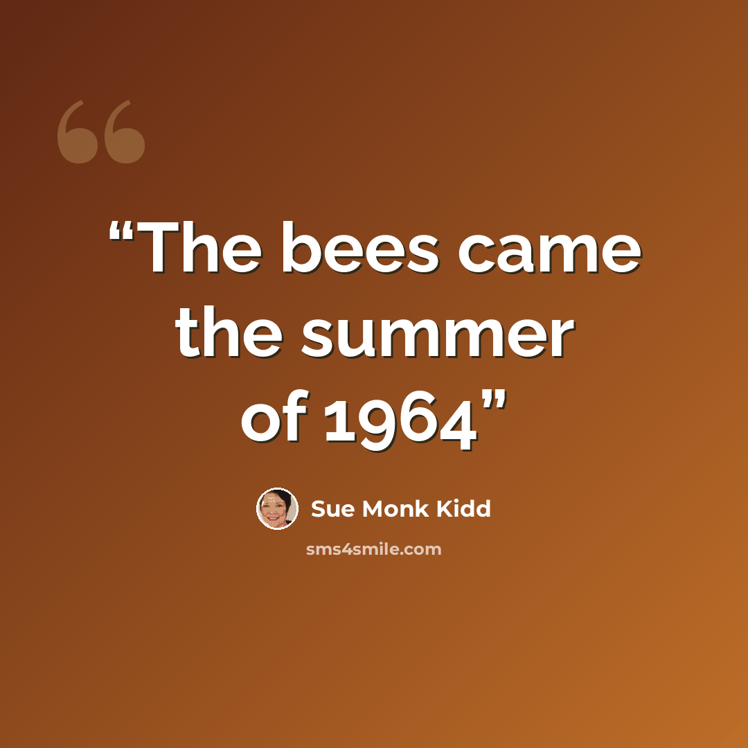 “The bees came the summer of 1964” quote by Sue Monk Kidd
