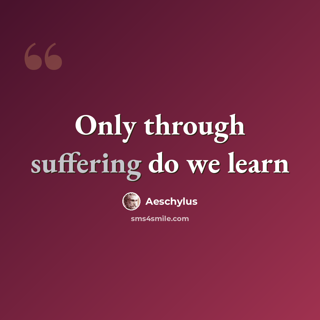“Only through suffering do we learn” quote by Aeschylus