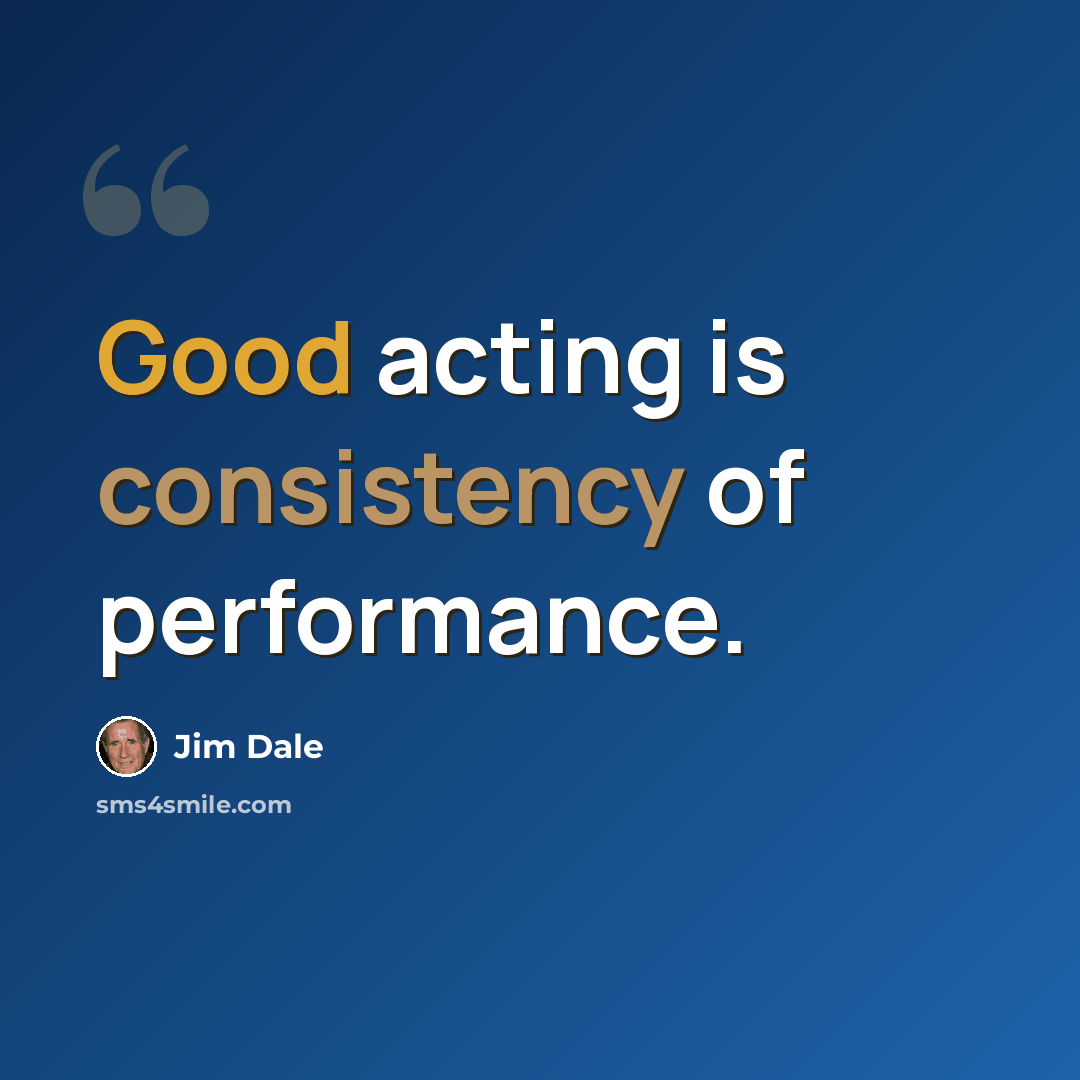 “Good acting is consistency of performance.” quote by Jim Dale