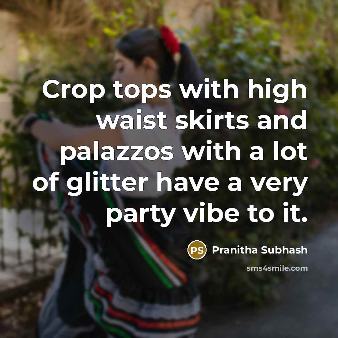 “Crop tops with high waist skirts and palazzos with a lot of glitter have a very party vibe to it.” quote by Pranitha Subhash