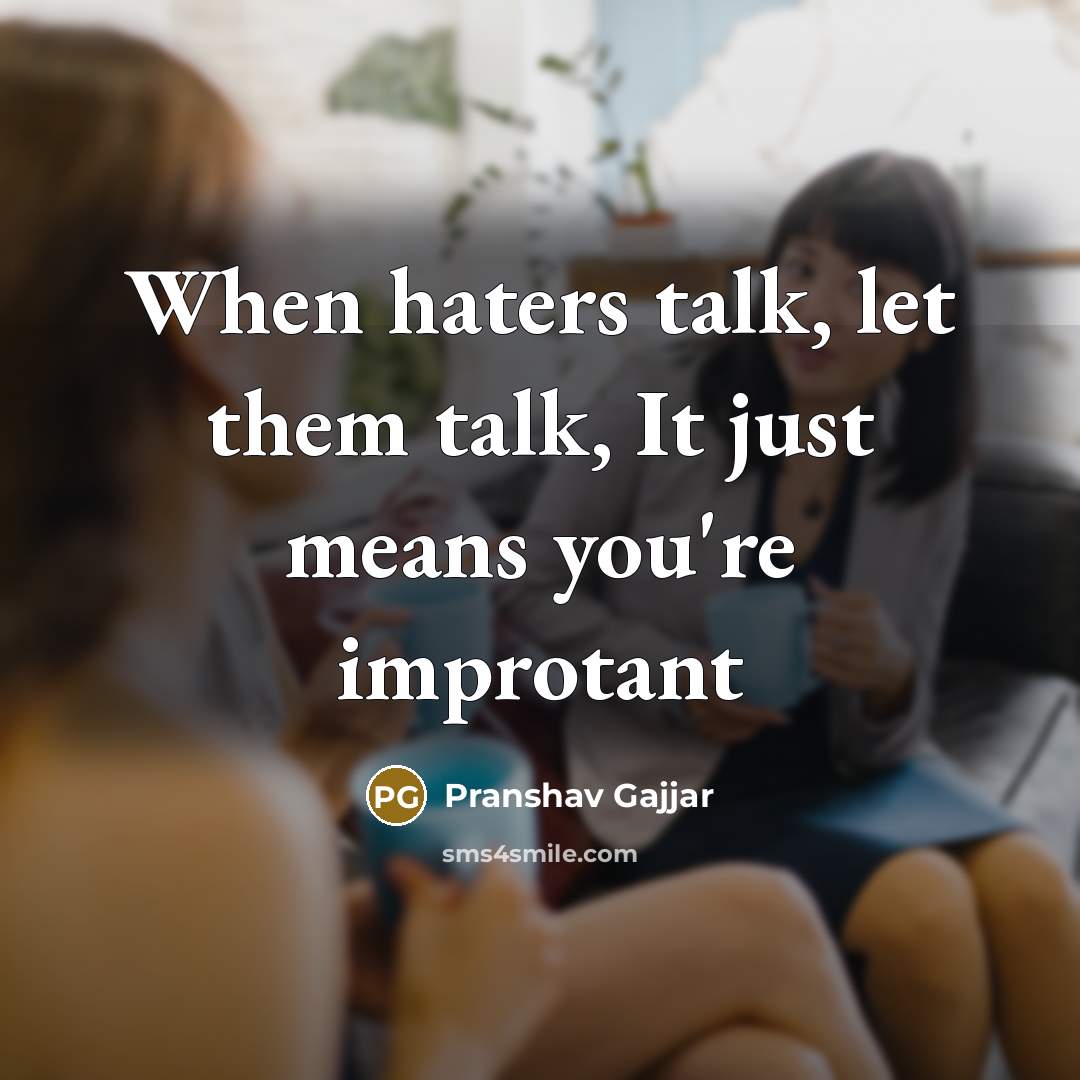 “When haters talk, let them talk, It just means you're improtant” quote by Pranshav Gajjar