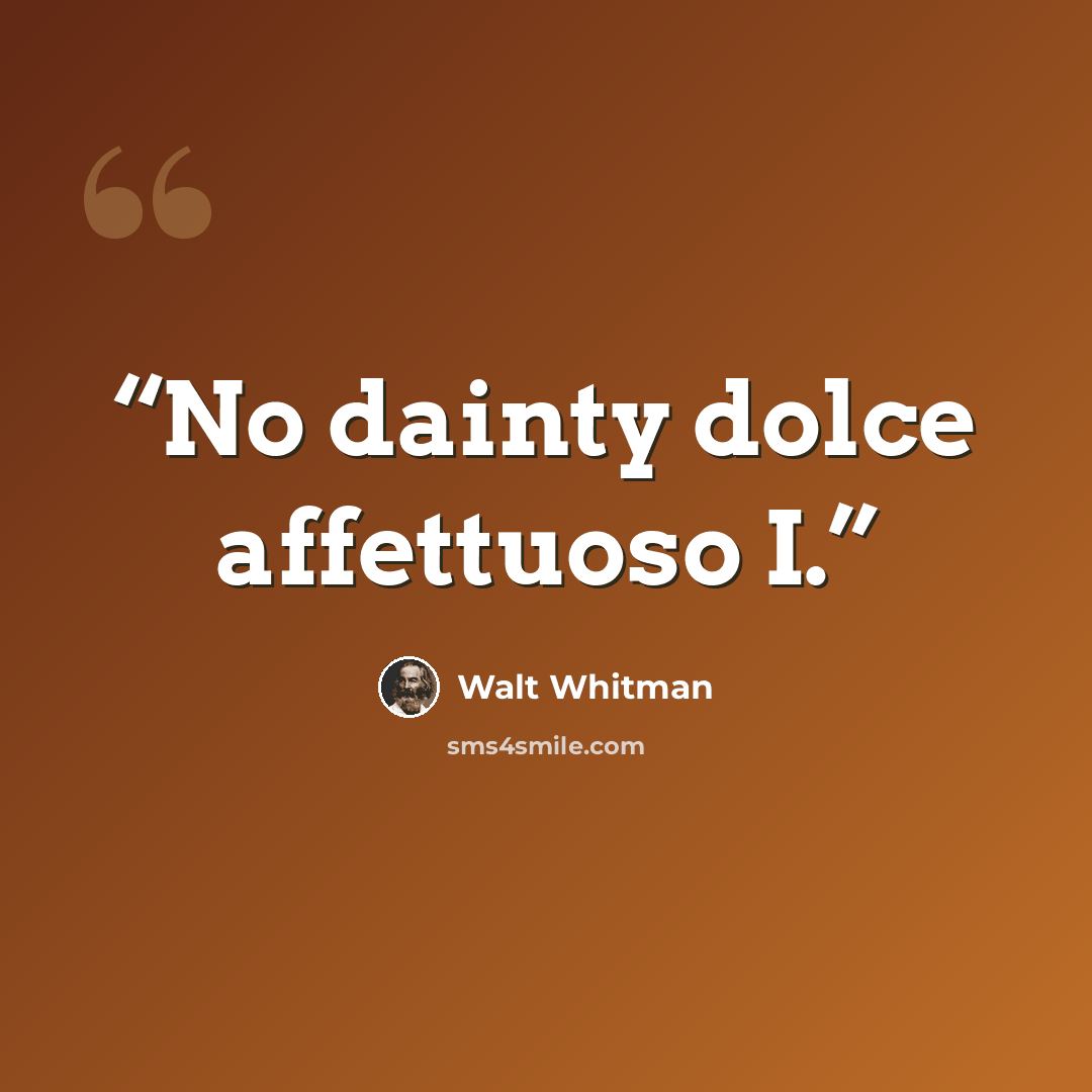 “No dainty dolce affettuoso I.” quote by Walt Whitman