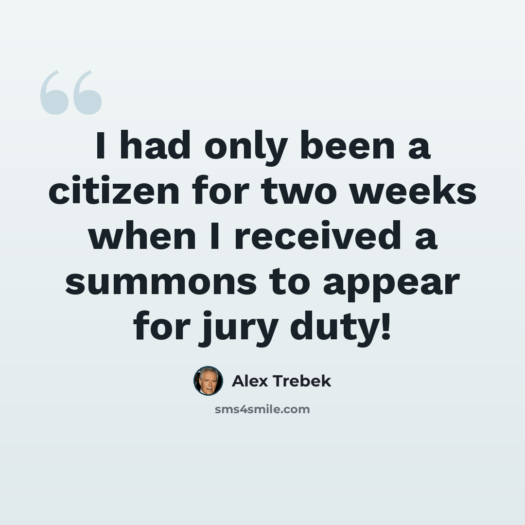 “I had only been a citizen for two weeks when I received a summons to appear for jury duty!” quote by Alex Trebek