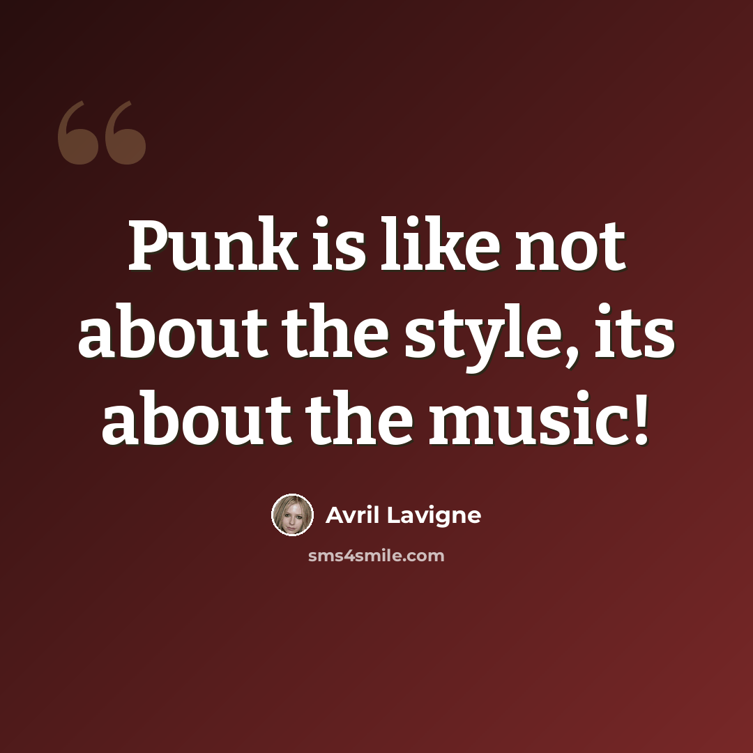 “Punk is like not about the style, its about the music!” quote by Avril Lavigne