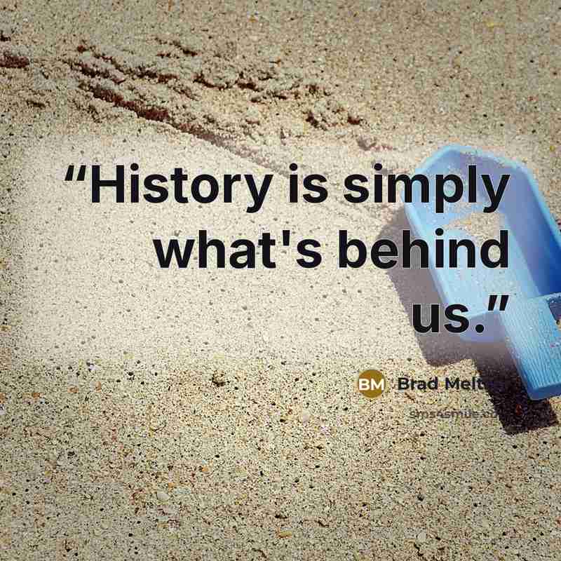 “History is simply what's behind us.” quote by Brad Meltzer