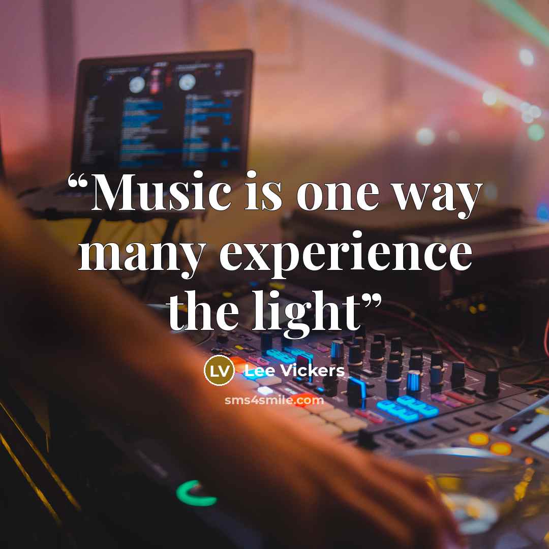 “Music is one way many experience the light” quote by Lee Vickers